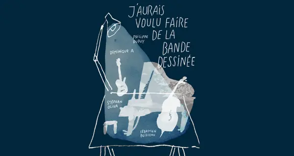 Image du spectacle J'aurais voulu faire de la bande dessinée de Dominique A, Sébastien Boisseau,  Philippe Dupuy, Stéphan Oliva