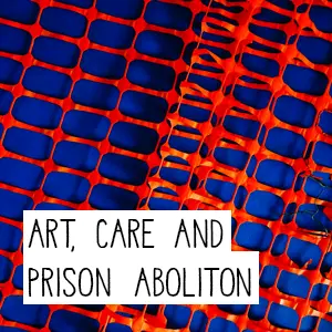 Image du spectacle Art, Care and Prison Aboltion de Sheena Hoszko