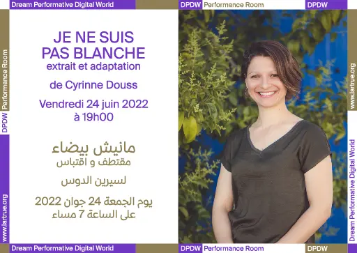 "I am not white - Extract and adaptation' by Cyrinne Douss, DPDW Performance Room 24.06.22 at 7pm