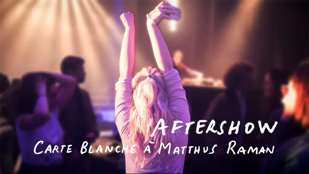 Aftershow - Carte blanche à Matthus Raman