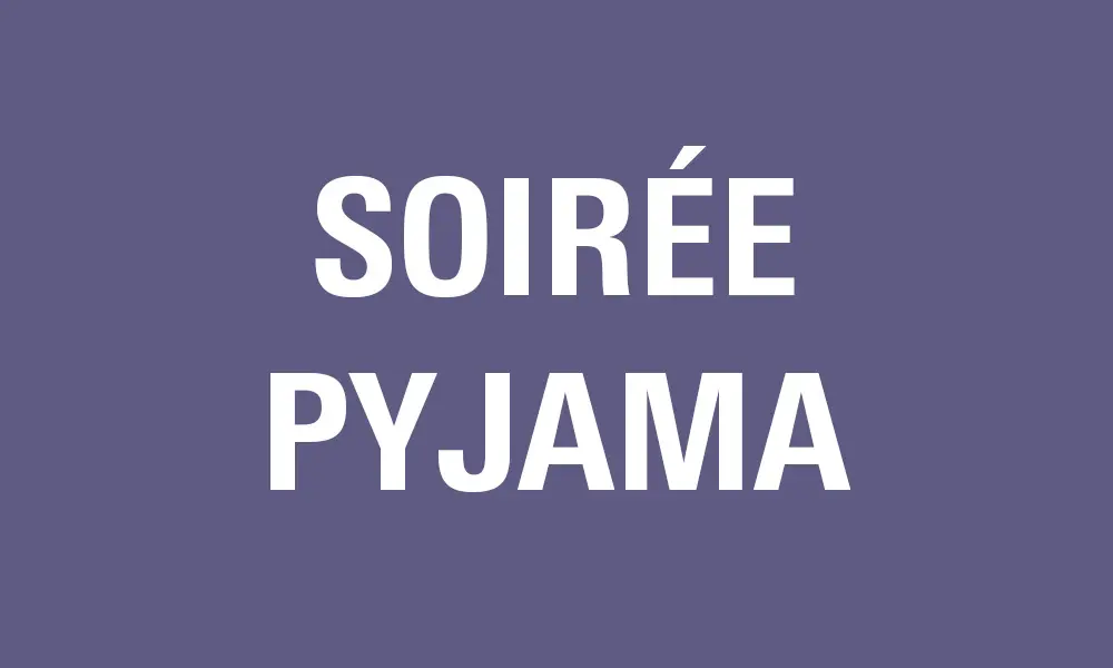 SOIRÉE PYJAMA